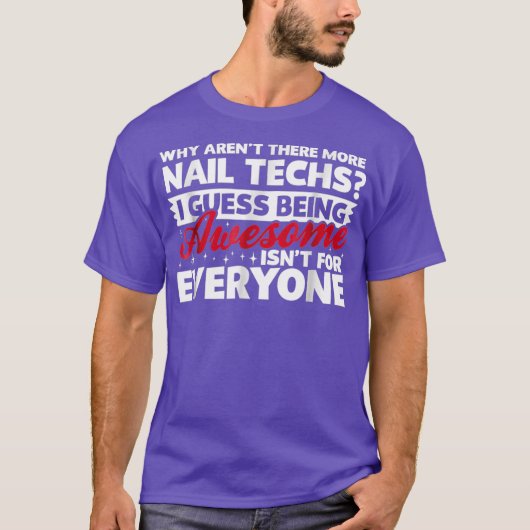 Why Arent There More Awesome Nail Techs Funny T T-shirt (Voorkant)