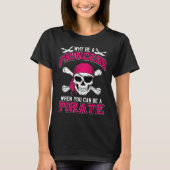 Why Be A Princess When You Can Be A Pirate T-shirt (Voorkant)