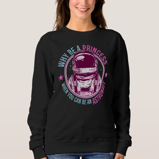 Why Be A Princess When You Can Be An Astronaut Gir Trui (Voorkant)
