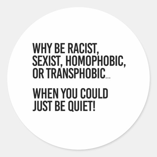 Why be homophobic when you could just be quiet ronde sticker (Voorkant)