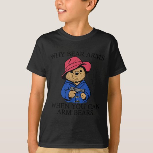 Why Bear Arms When You Can Arm Bears Funny Saying  T-shirt (Voorkant)