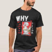 Why didn't I try to get to know him better T-shirt (Voorkant)