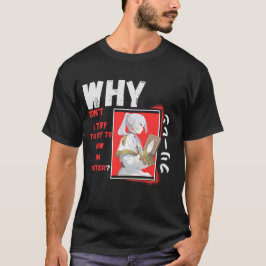 Why didn't I try to get to know him better T-shirt