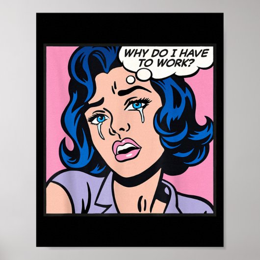 Why Do I Have To Work_ Poster (Voorkant)