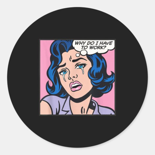 Why Do I Have To Work_  Ronde Sticker (Voorkant)