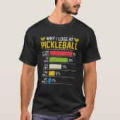 Why do I lose at pickleball? Funny Pickleball  T-shirt (Voorkant)