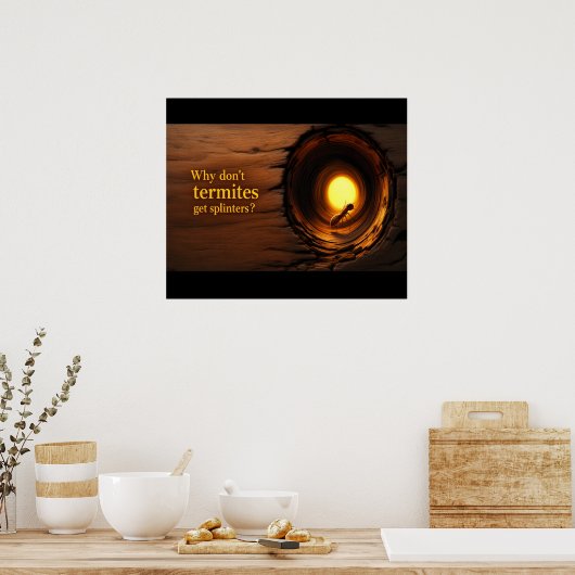 Why Don’t Termites Get Splinters? Funny Poster (Keuken)