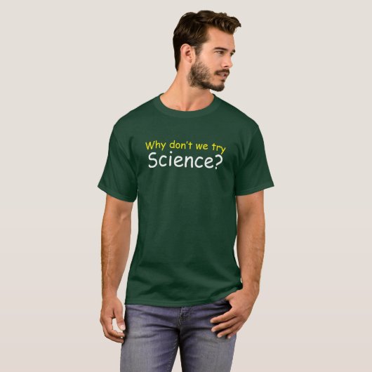 Why Don’t We Try Science? T-Shirt (Voorkant volledig)