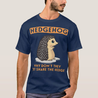 Why Dont They Just Share The Hedge Hedgehog T-shirt