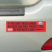 Why Don't You Need a Mask, But Need a Gun? Bumpersticker (Op auto)