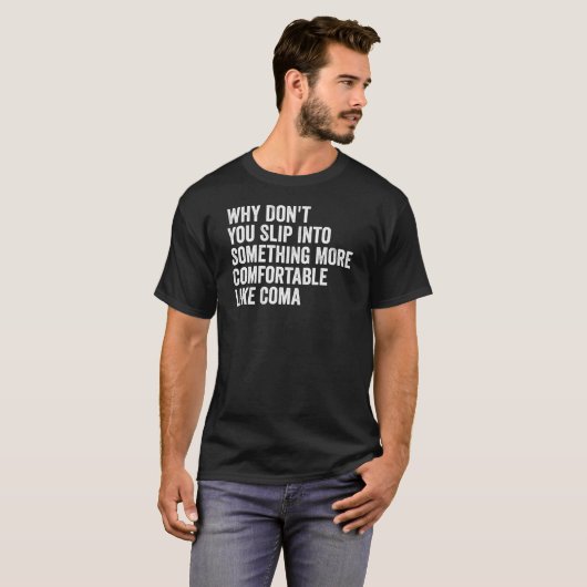 Why Don't You Slip Into Something More Comfortable T-shirt (Voorkant volledig)