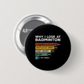 Why I Lose At Badminton Funny  Ronde Button 5,7 Cm (Voorkant /achterkant)