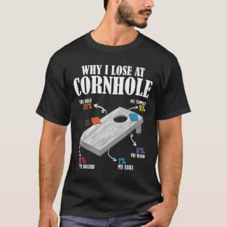 Why I Lose At Cornhole T-shirt