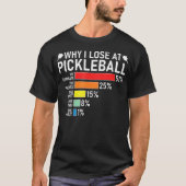 Why I Lose At Pickleball Funny Pickleball Player H T-shirt (Voorkant)