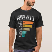 Why I Lose at Pickleball T-shirt (Voorkant)