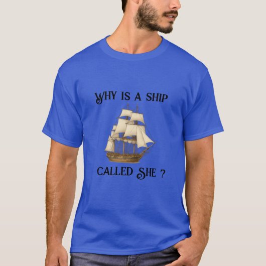 Why is a ship called She? T-Shirt (Voorkant)