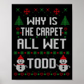 Why Is The Carpet All Wet Todd  Poster (Voorkant)