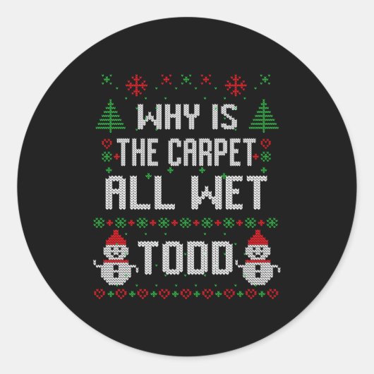 Why Is The Carpet All Wet Todd  Ronde Sticker (Voorkant)