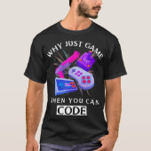 WHY JUST GAME WHEN YOU CAN CODE Coding T-shirt (Voorkant)