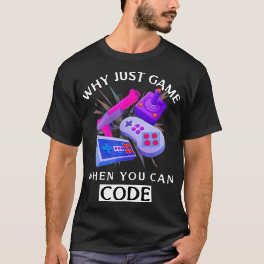 WHY JUST GAME WHEN YOU CAN CODE Coding T-shirt (Voorkant)