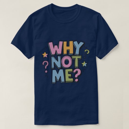 Why Not Me T-Shirt (Design voorkant)