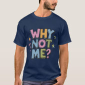 Why Not Me T-Shirt (Voorkant)