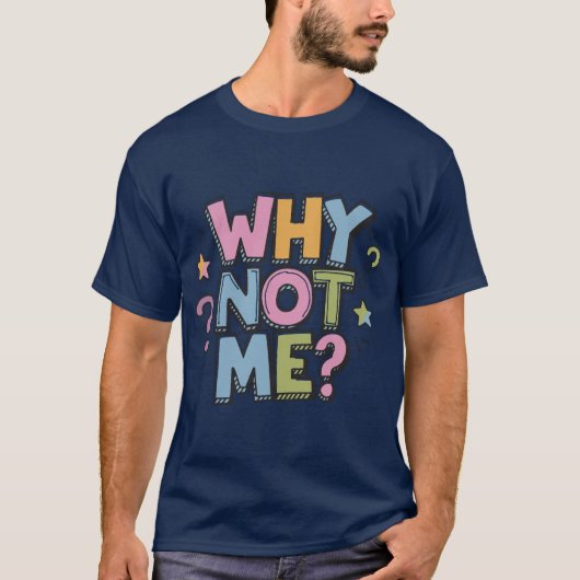 Why Not Me T-Shirt (Voorkant)