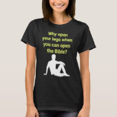 Why Open Your Legs When You Can Open The Bible T-shirt (Voorkant)