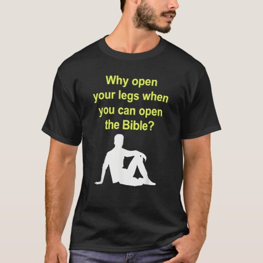 Why Open Your Legs When You Can Open The Bible T-shirt (Voorkant)