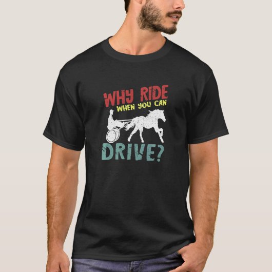 Why Ride Harness Racer Equitation Trotting Harness T-shirt (Voorkant)