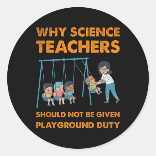Why Science Teachers Not Given Playground Duty Men Ronde Sticker (Voorkant)