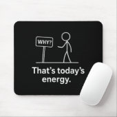 Why_ – That’s Today’s Energy Sarcastic Meme Muismat (Met muis)