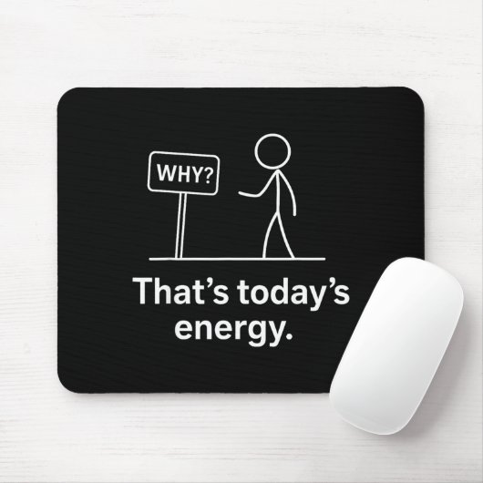 Why_ – That’s Today’s Energy Sarcastic Meme  Muismat (Met muis)