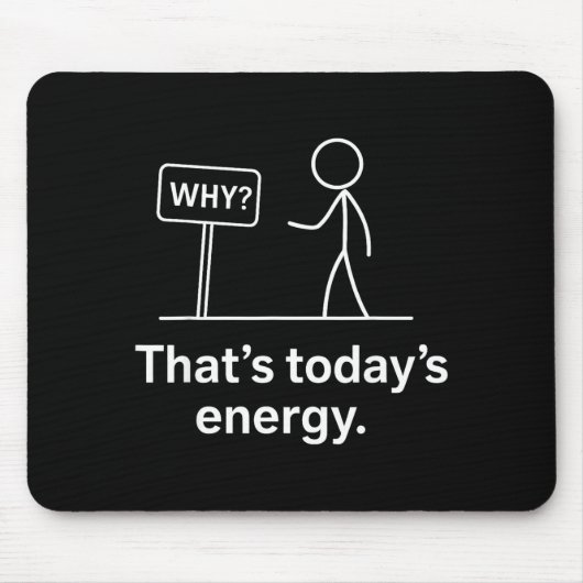 Why_ – That’s Today’s Energy Sarcastic Meme Muismat (Voorkant)