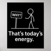 Why_ – That’s Today’s Energy Sarcastic Meme  Poster (Voorkant)