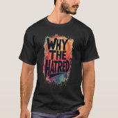 Why The Hatred II T-shirt (Voorkant)