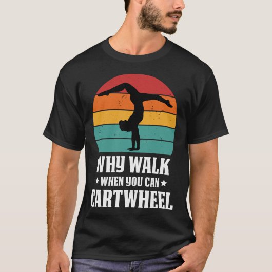 Why Walk When You Can Cartwheel Gymnast Coach Tumb T-shirt (Voorkant)
