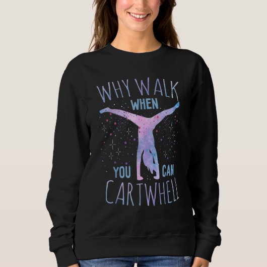 Why Walk When You Can Cartwheel Gymnast Gymnastic  Trui (Voorkant)