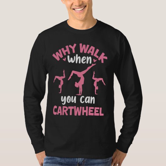 Why Walk When You Can Cartwheel Gymnastics Girl Da T-shirt (Voorkant)