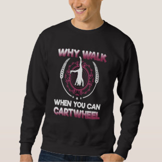 why walk when you can cartwheel  Gymnastics Trui
