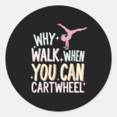 Why Walk When You Can Cartwheel  Ronde Sticker (Voorkant)