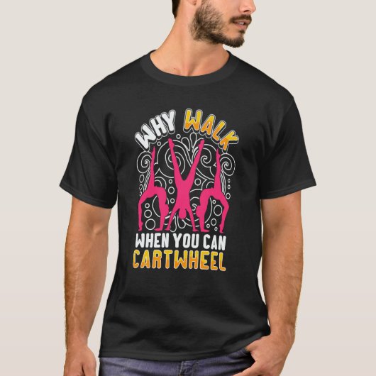 Why Walk When You Can Cartwheel saying Gymnast T-shirt (Voorkant)