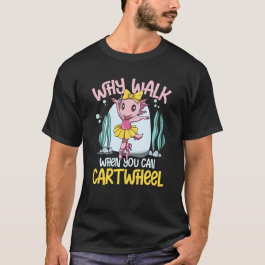 Why Walk When You Can Cartwheel T-shirt (Voorkant)