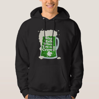 Why Walk When You Can Crawl  Pub Crawl Hoodie