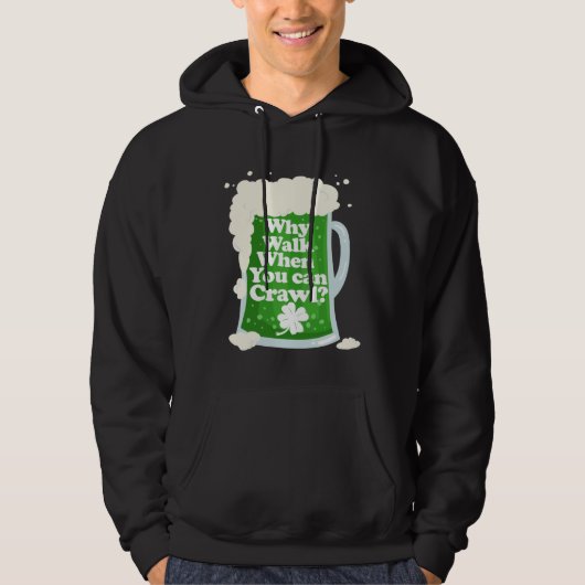 Why Walk When You Can Crawl  Pub Crawl Hoodie (Voorkant)