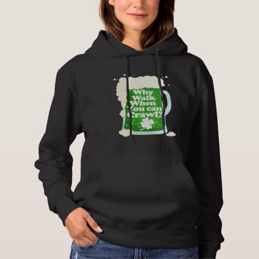 Why Walk When You Can Crawl  Pub Crawl Hoodie (Voorkant)