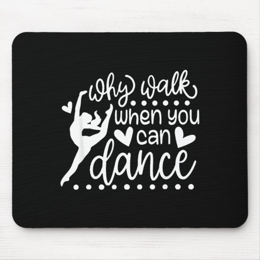 Why Walk When You Can Dance Cute Ballet Recital  Muismat (Voorkant)