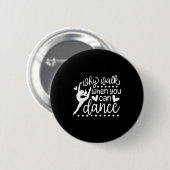 Why Walk When You Can Dance Cute Ballet Recital Ronde Button 5,7 Cm (Voorkant /achterkant)
