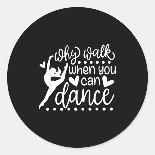 Why Walk When You Can Dance Cute Ballet Recital  Ronde Sticker (Voorkant)