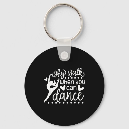Why Walk When You Can Dance Cute Ballet Recital Sleutelhanger (Voorkant)
